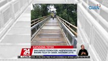 GMA Kapuso Foundation, magpapagawa ng bagong tulay sa Sogod, Southern Leyte | 24 Oras