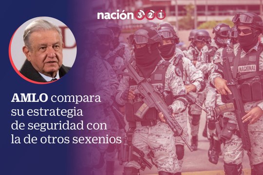 AMLO compara su estrategia de seguridad con la de otros sexenios