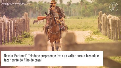 Novela 'Pantanal': Trindade surpreende Irma com retorno na hora do parto do filho do casal