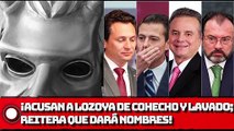 ¡Acusan a Lozoya de cohecho y lavado; reitera que dará nombres!