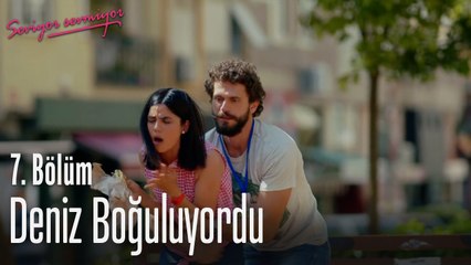 Deniz boğuluyordu - Seviyor Sevmiyor 7. Bölüm