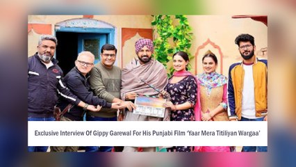Exclusive Interview Of Gippy Garewal For His Punjabi Film ‘Yaar Mera Titiliyan Wargaa’