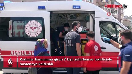 Hamamda kabus! 7 kadın zehirlendi