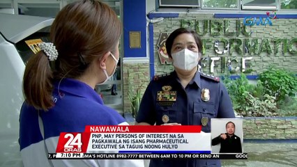 PNP, may persons of interest na sa pagkawala ng isang pharmaceutical executive sa Taguig noong Hulyo | 24 Oras