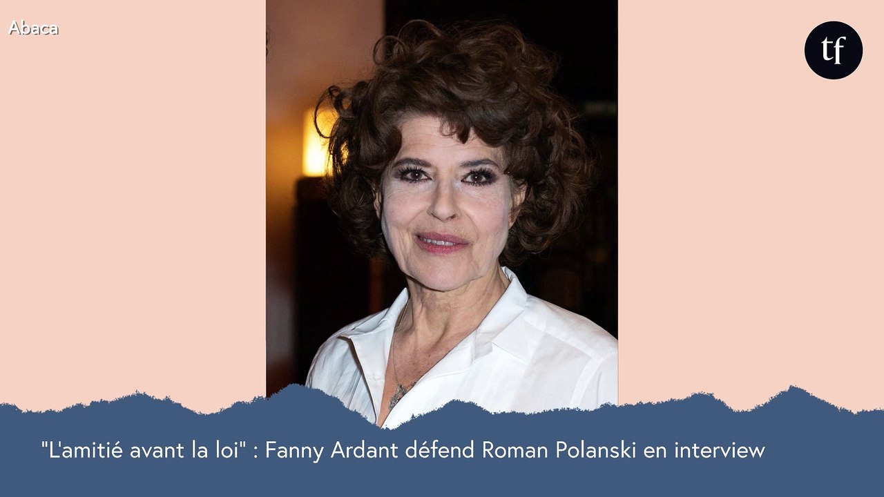 "L'amitié avant la loi" : Fanny Ardant défend Roman Polanski en interview