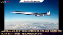 American Airlines to buy supersonic jets amid clamor for ultra-fast travel - 1breakingnews.com