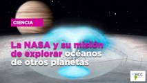 La NASA y su misión de explorar océanos de otros planetas