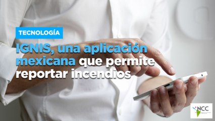 IGNIS, una aplicación mexicana que permite reportar incendios