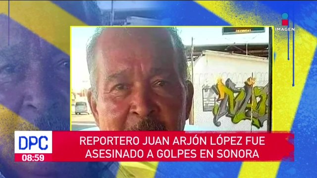Reportero Juan Arjón López fue asesinado a golpes: autopsia