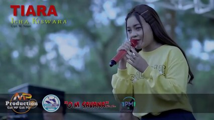 Lagu yang lagi VIRAL:ICHA KISWARA TERBARU TIARA -- SAVANA SAKJOSE