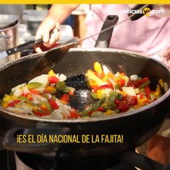 ¡Es el día nacional de la fajita!