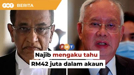 Najib mengaku tahu RM42 juta dalam akaunnya dana SRC, mahkamah diberitahu