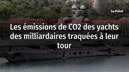 Les émissions de CO2 des yachts des milliardaires traquées à leur tour