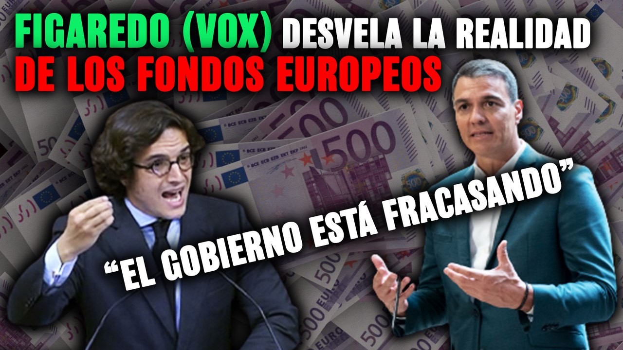José María Figaredo (VOX) desvela la realidad de los fondos europeos: “El Gobierno está fracasando estrepitosamente”