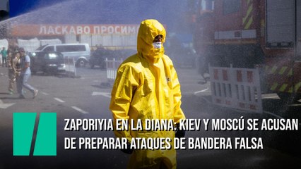 Zaporiyia en la diana: Kiev y Moscú se acusan de preparar ataques de bandera falsa