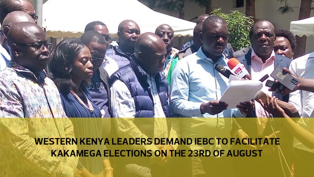 Western Kenya leaders demand IEBC to facilitate Kakamega county elections on the 23rd of August