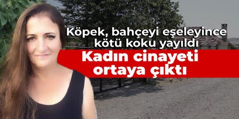 Köpek, bahçeyi eşeleyince kötü koku yayıldı: Kadın cinayeti ortaya çıktı