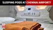 Chennai Airport Gets Sleeping Pod Facility ‘Sleepzo’ For Transit Passengers