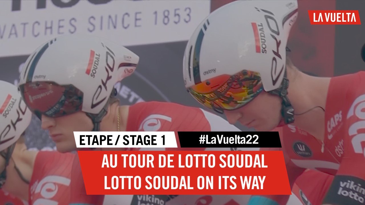 Au tour de Lotto Soudal / Lotto Soudal on its way - Étape 1 / Stage 1 | #LaVuelta22