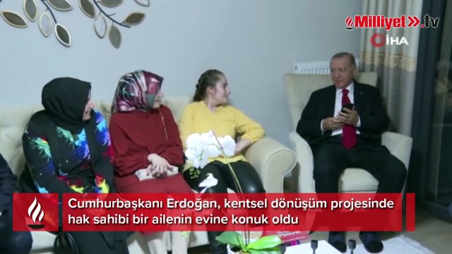 Cumhurbaşkanı Erdoğan, kentsel dönüşüm projesinde hak sahibi bir ailenin evine konuk oldu