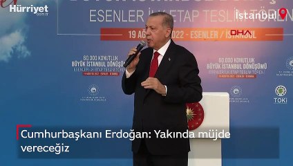 Cumhurbaşkanı Erdoğan: Yakında müjde vereceğiz