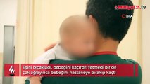 Sağlık personeli sahip çıktı! Vicdansız babadan akıllara durgunluk veren hareket