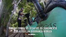 Ilha do Combu: os desafios do saneamento ecológico e da segurança hídrica