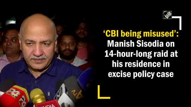 ‘CBI being misused’: Manish Sisodia after 14-hour-long raid in excise policy case