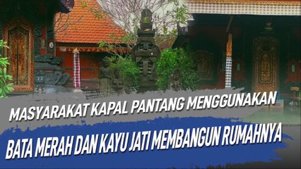 MASYARAKAT KAPAL, PANTANG MENGGUNAKAN BATA MERAH DAN KAYU JATI MEMBANGUN RUMAHNYA