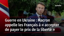 Guerre en Ukraine : Macron appelle les Français à « accepter de payer le prix de la liberté »