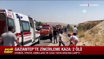 Gaziantep'te zincirleme kaza: Ölü ve yaralılar var