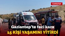 Gaziantep'te feci kaza: 15 kişi yaşamını yitirdi, 22 yaralı