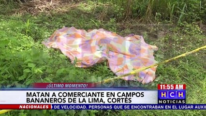 Se reporta el asesinato de un comerciante en el sector de los campos bananeros de la Lima, Cortés