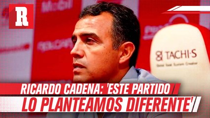 Ricardo Cadena:  'Este partido lo planteamos con una estructura diferente '