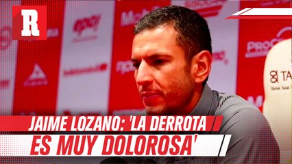 Jaime Lozano:  'Es una derrota muy dolorosa'