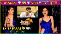 Urfi Javed To Face Her EX Paras Kalnawat, BIG Drama At Jhalak Dikhla Jaa 10