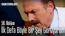 İlk defa böyle bir şey görüyorum - Doktorlar 58. Bölüm