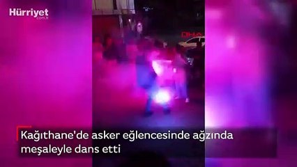 Kağıthane'de asker eğlencesinde ağzında meşaleyle dans etti