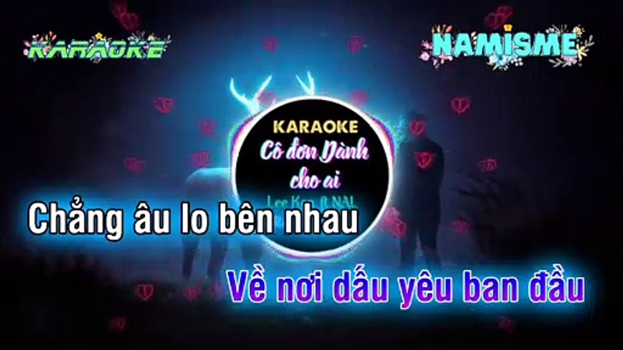KARAOKE REMIX - CÔ ĐƠN DÀNH CHO AI ĐÂY - LEE KEN FT NAL