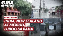 Heavy Rains: India, New Zealand at Mexico, lubog sa baha | GMA News Feed