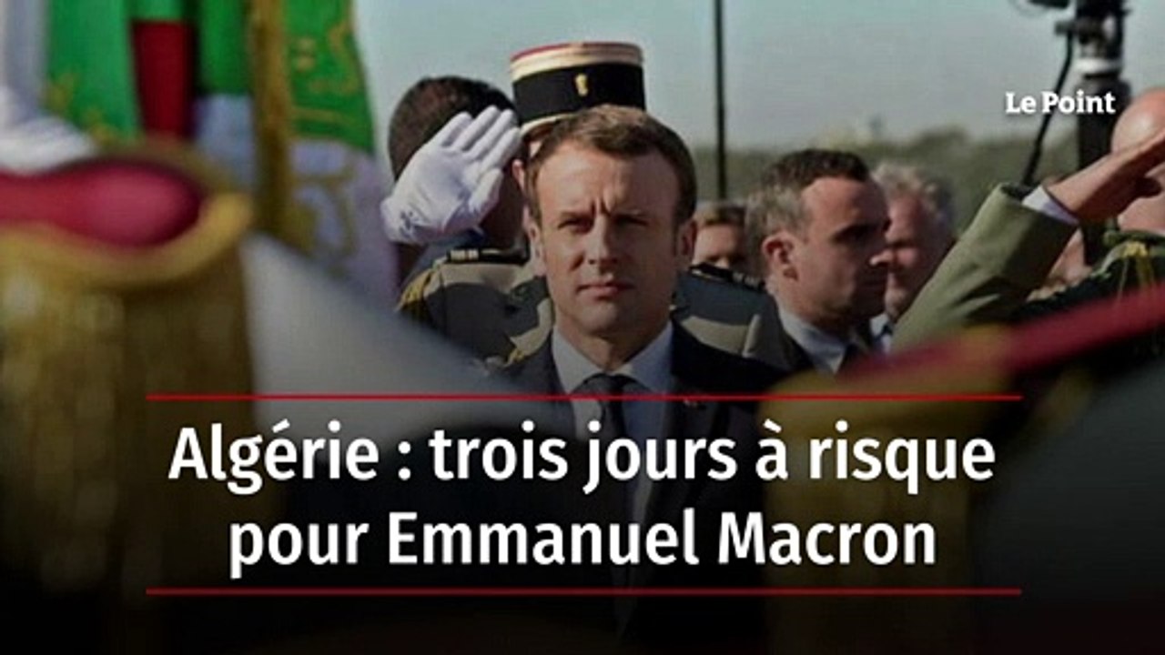 Algérie : trois jours à risque pour Emmanuel Macron
