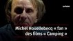 Michel Houellebecq « fan » des films « Camping »