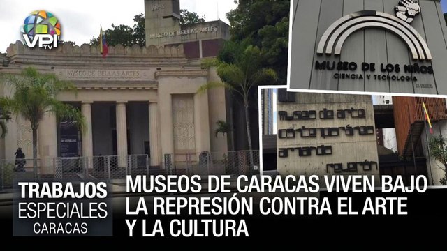 Museos de Caracas viven bajo la represión contra el arte y la cultura - Especial VPItv