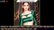 House of the Dragon's Emily Carey Explains Why She Deleted Twitter After Criticism Over Her Co - 1br