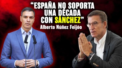 Feijóo (PP): “España no soporta una década con Pedro Sánchez”