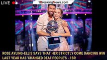 Rose Ayling-Ellis says that her Strictly Come Dancing win last year has 'changed deaf people's - 1br