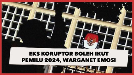 Mantan Koruptor Boleh Ikut Pemilu 2024, Warganet: Harus Diboikot!