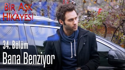 Bana benziyor - Bir Aşk Hikayesi 34. Bölüm