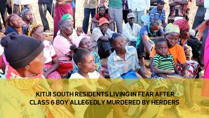 Kitui South residents living in fear after class 6 boy allagedly murdered by herders
