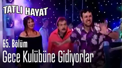 Gece kulübüne gidiyorlar - Tatlı Hayat 65. Bölüm